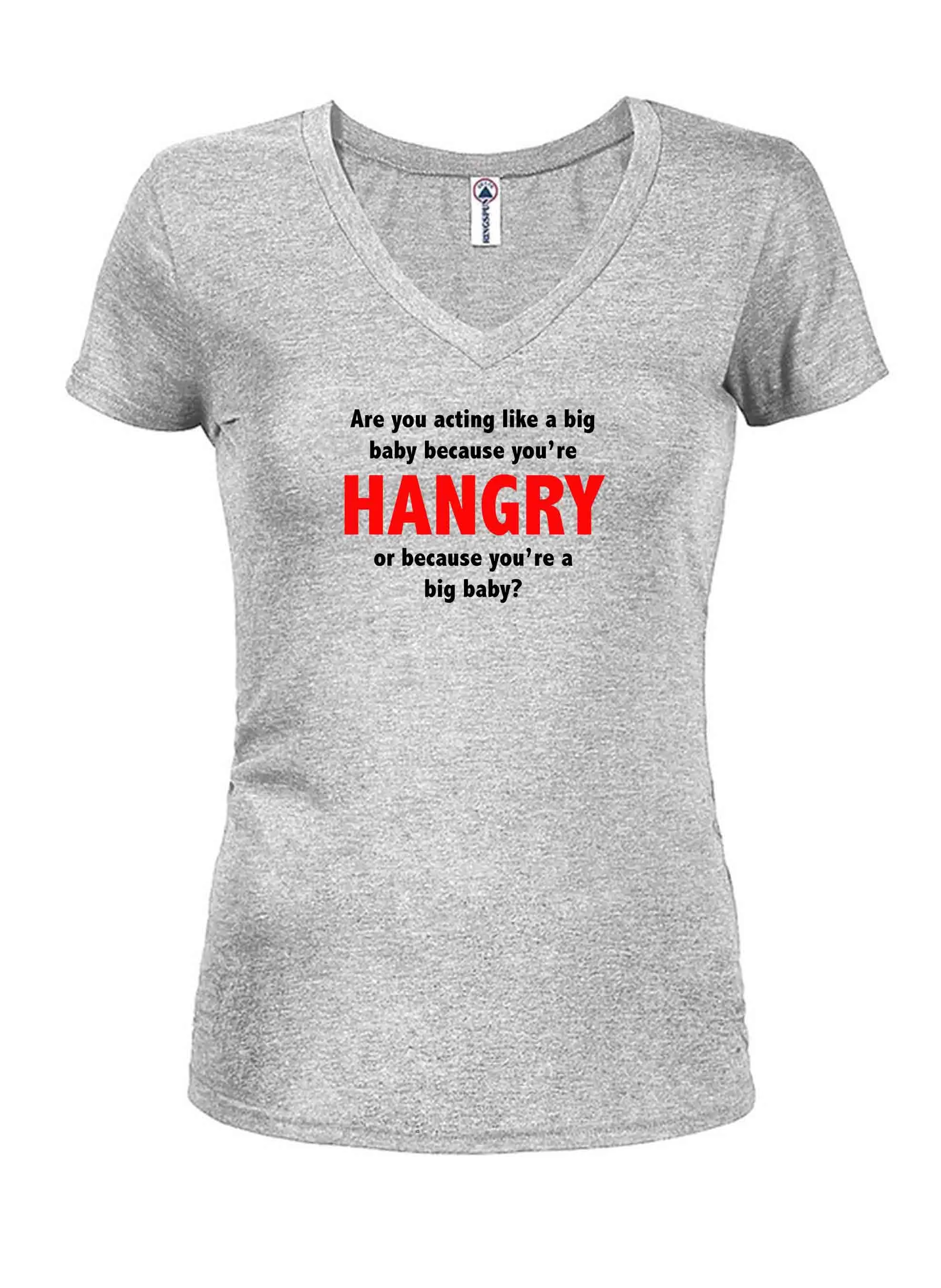 Are you acting like a big baby because you’re HANGRY T-Shirt