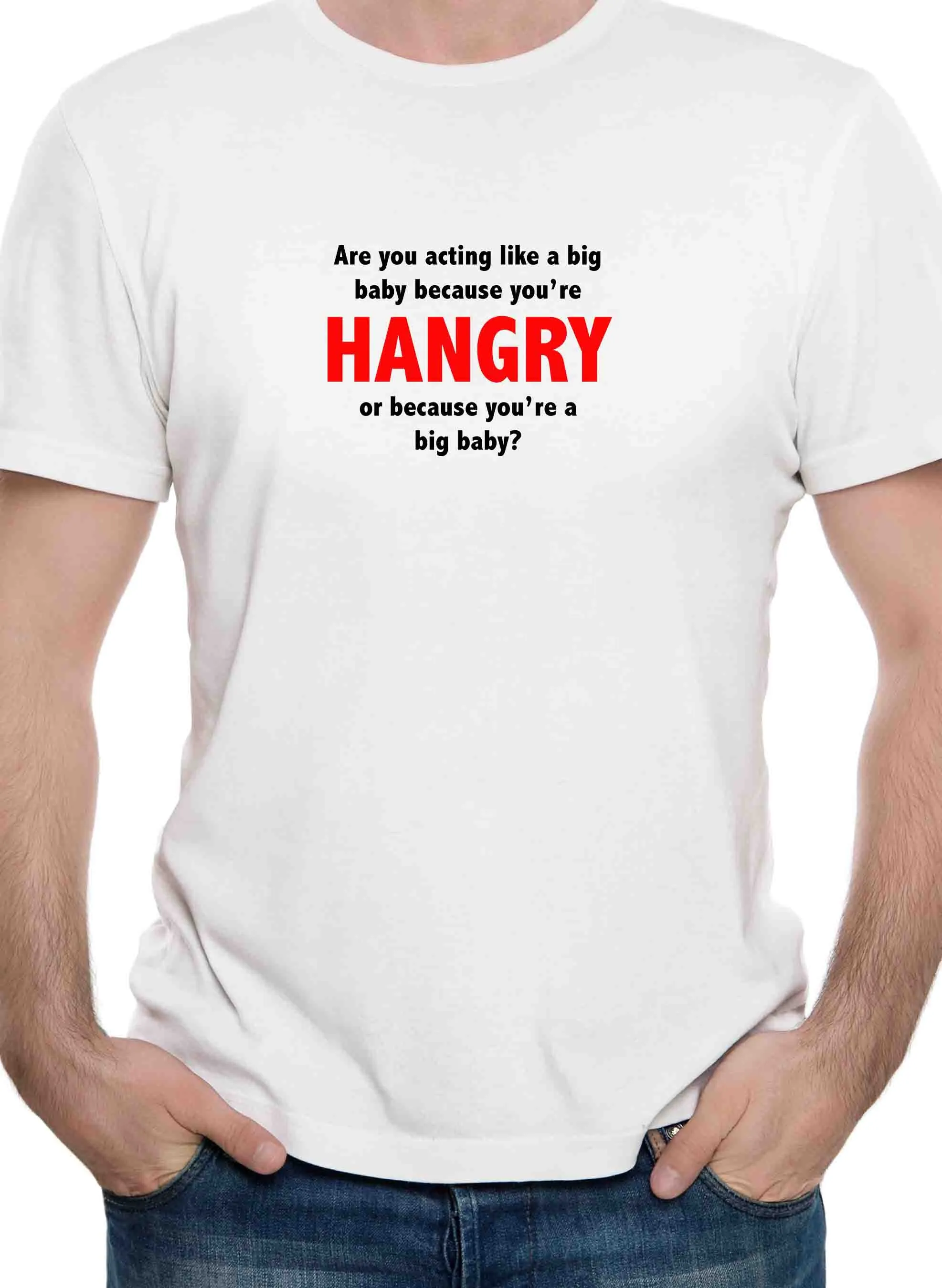 Are you acting like a big baby because you’re HANGRY T-Shirt