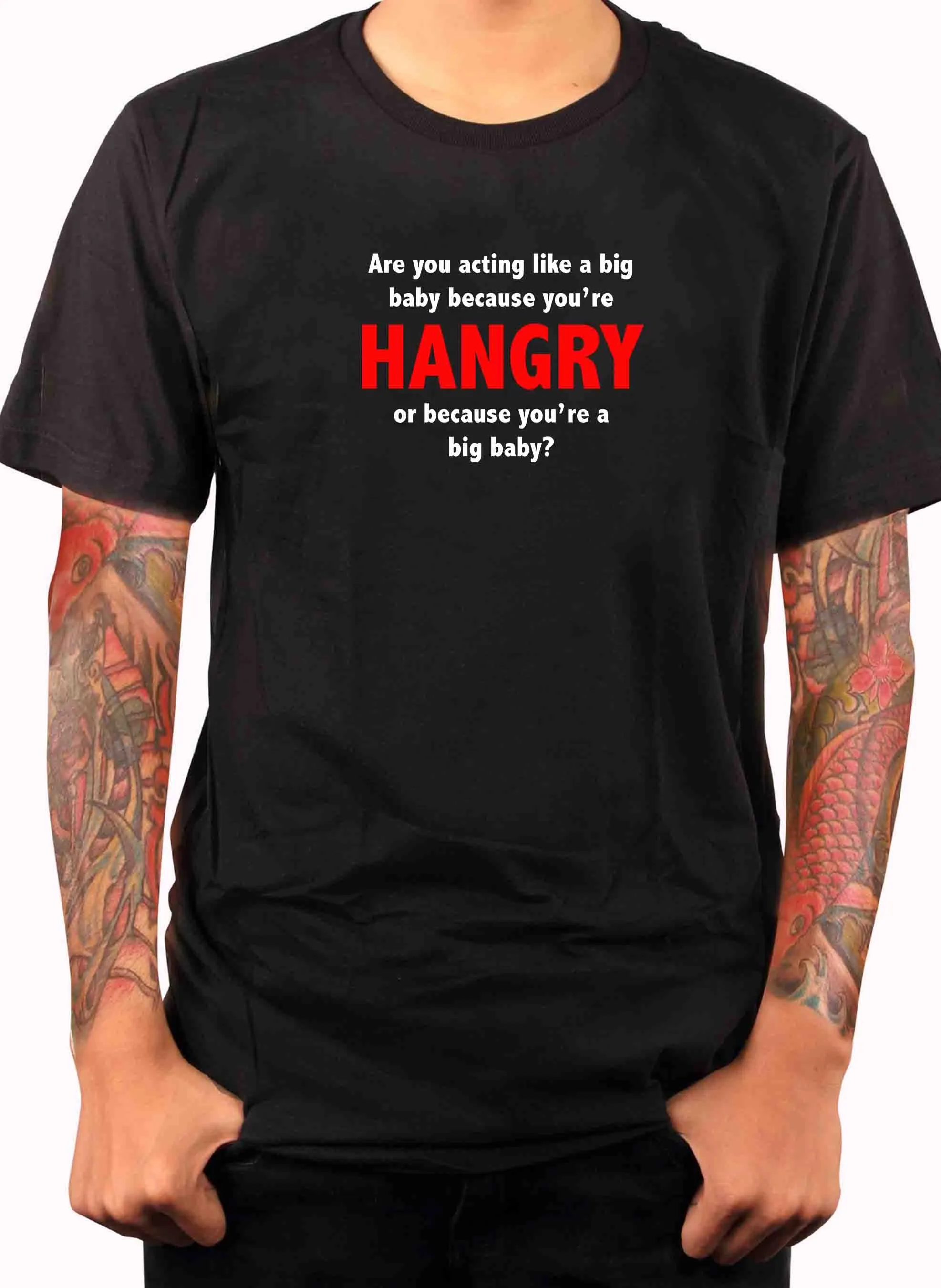 Are you acting like a big baby because you’re HANGRY T-Shirt