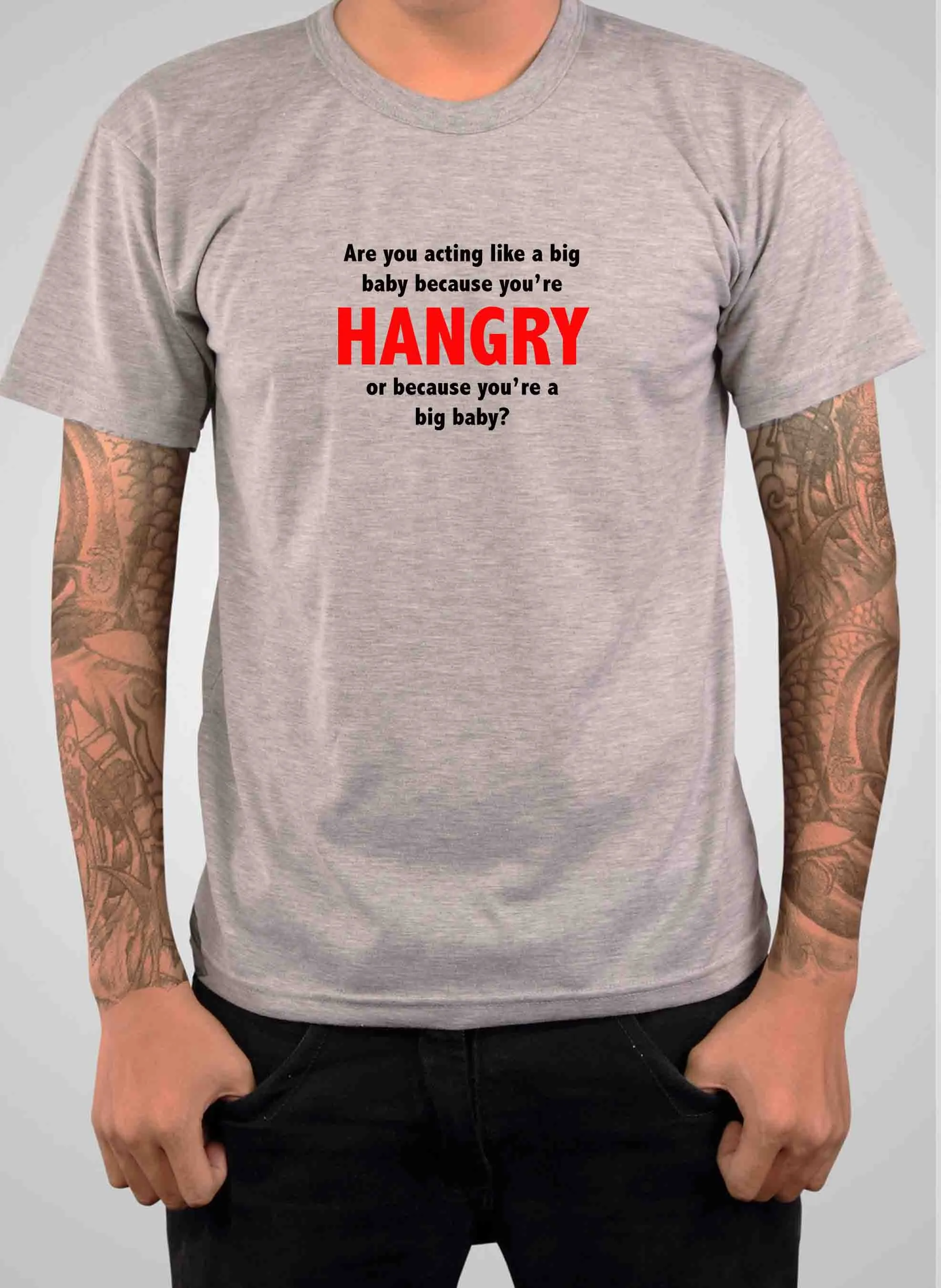 Are you acting like a big baby because you’re HANGRY T-Shirt