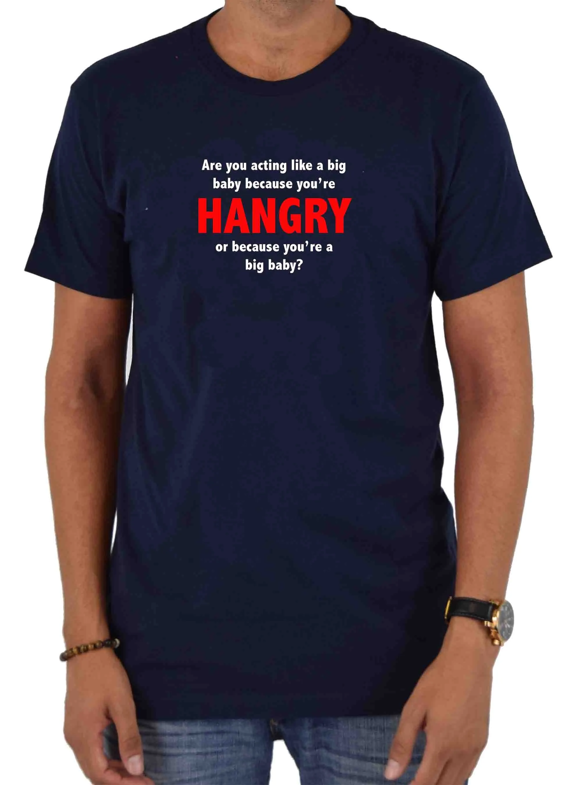 Are you acting like a big baby because you’re HANGRY T-Shirt