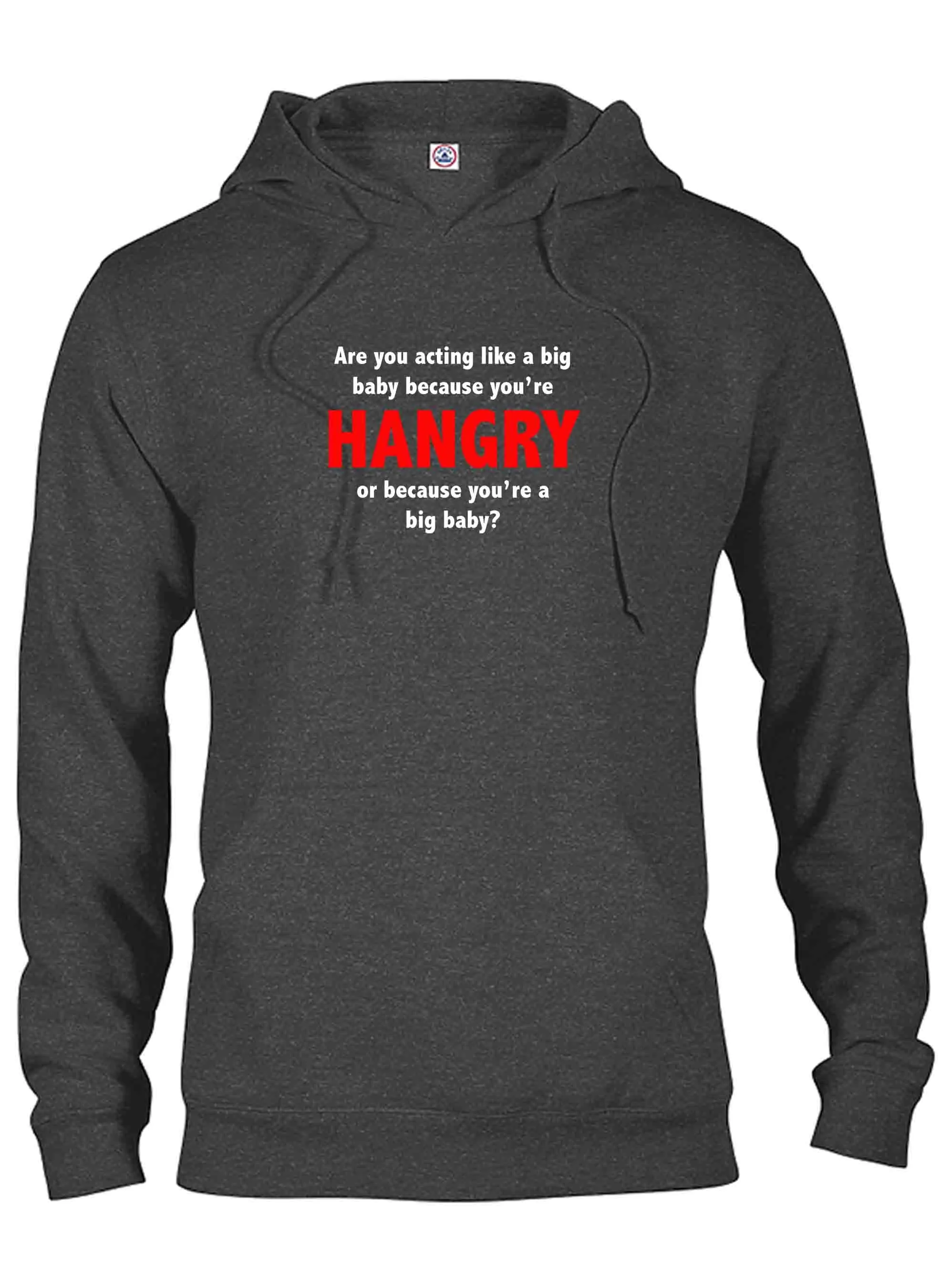 Are you acting like a big baby because you’re HANGRY T-Shirt