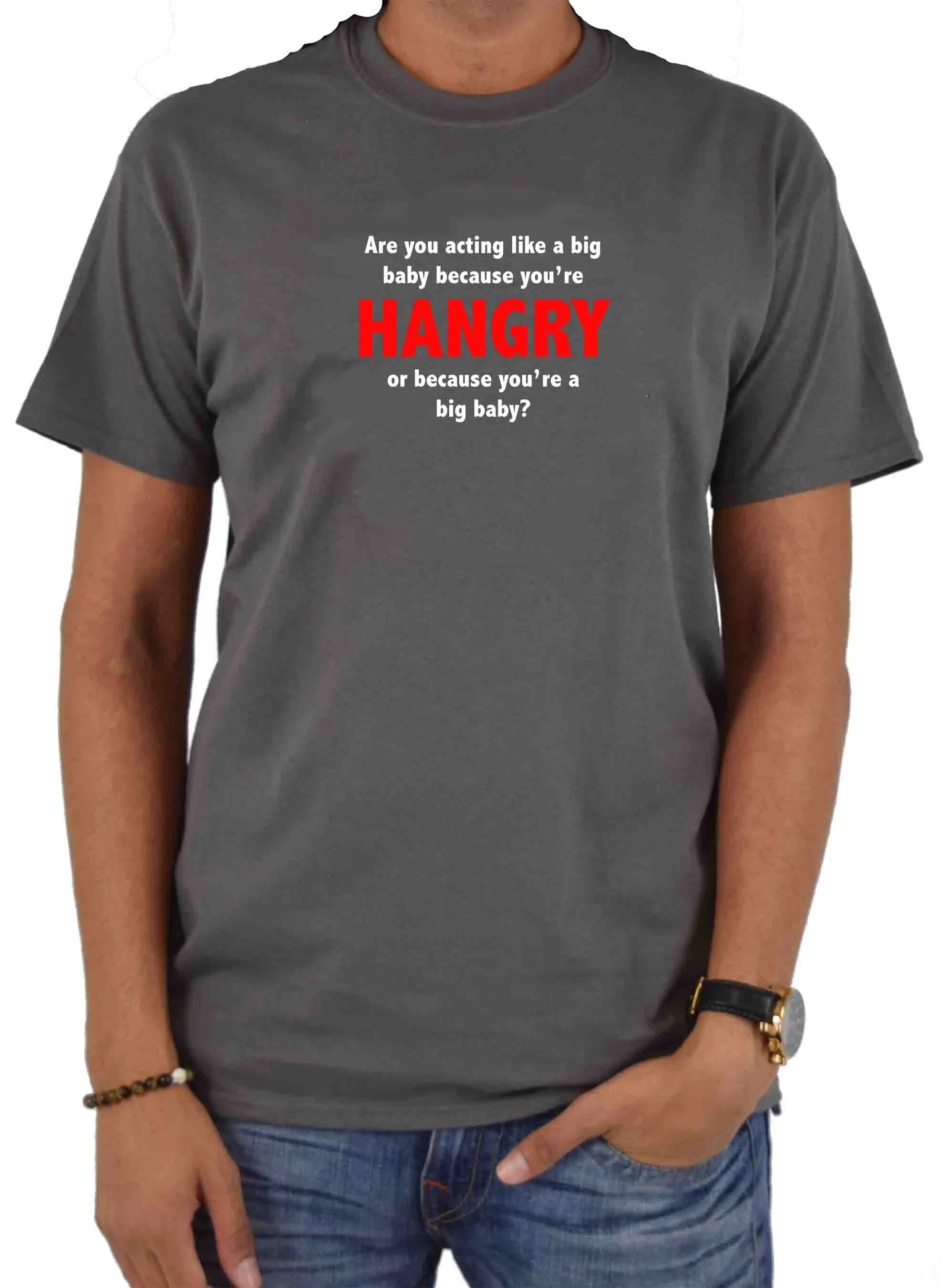 Are you acting like a big baby because you’re HANGRY T-Shirt