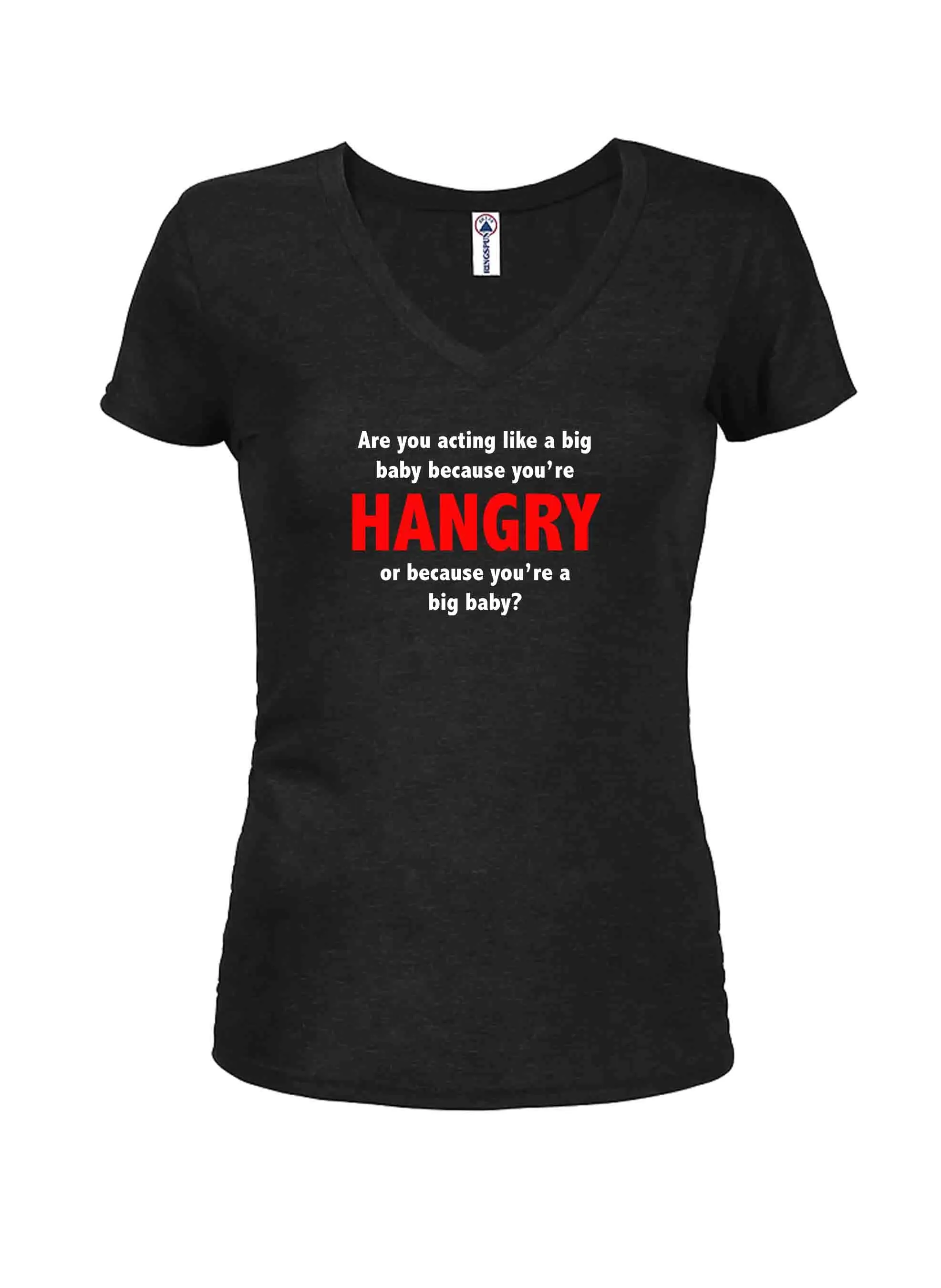 Are you acting like a big baby because you’re HANGRY T-Shirt