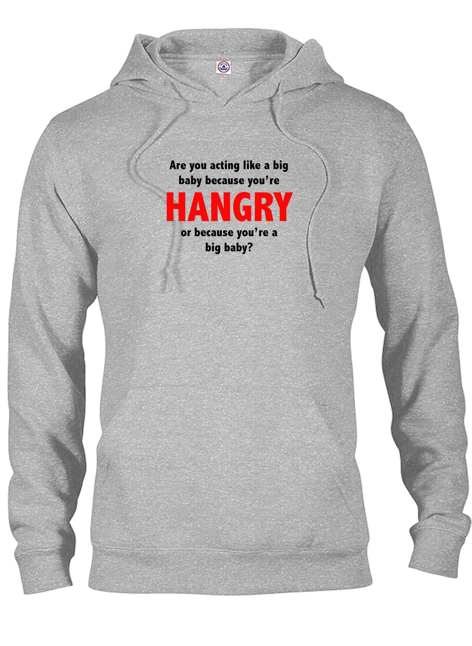 Are you acting like a big baby because you’re HANGRY T-Shirt